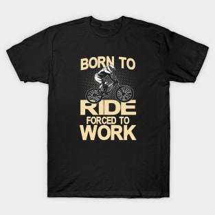 Born to ride forced to Work T-Shirt